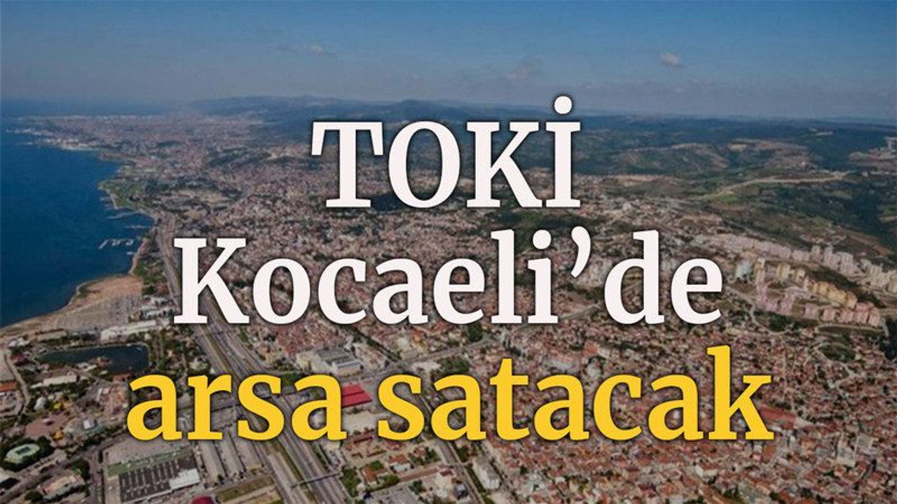 TOKİ Kocaeli'de arsa satacak
